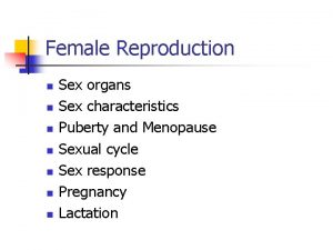 Female Reproduction n n n Sex organs Sex