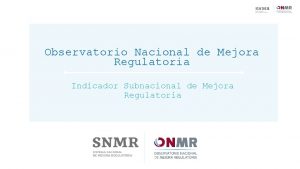 Observatorio Nacional de Mejora Regulatoria Indicador Subnacional de