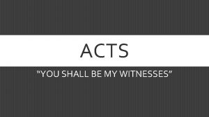 ACTS YOU SHALL BE MY WITNESSES ACTS IMPORTANT