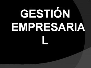 GESTIN EMPRESARIA L Gestin empresarial trata sobre planificacin