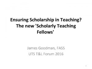 Ensuring Scholarship in Teaching The new Scholarly Teaching