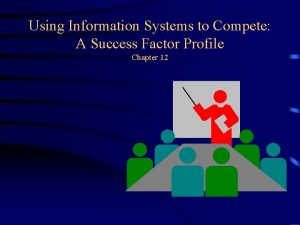 Using Information Systems to Compete A Success Factor