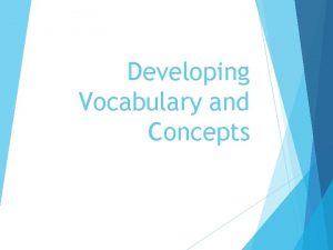 Developing Vocabulary and Concepts Objectives Understand characteristics of