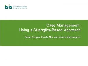 Case Management Using a StrengthsBased Approach Sarah Cooper