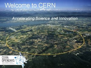 Welcome to CERN Accelerating Science and Innovation The