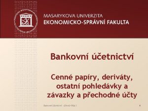 Bankovn etnictv Cenn papry derivty ostatn pohledvky a