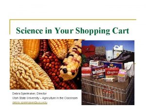 Science in Your Shopping Cart Debra Spielmaker Director