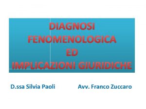 DIAGNOSI FENOMENOLOGICA ED IMPLICAZIONI GIURIDICHE D ssa Silvia