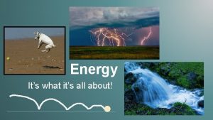 Energy Its what its all about What is