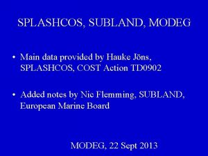 SPLASHCOS SUBLAND MODEG Main data provided by Hauke