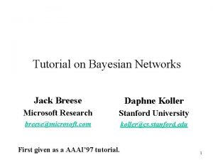 Tutorial on Bayesian Networks Jack Breese Daphne Koller