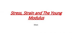 Stress Strain and The Young Modulus Elliott Stress