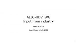 AEBSHDV IWG Input from industry AEBSHDV05 June 30