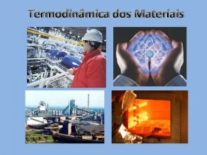 Termodinmica dos Materiais Thermodynamic Basic Concepts Systems Thermodynamic