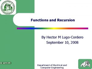 Functions and Recursion By Hector M LugoCordero September