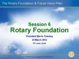 The Rotary Foundation Future Vision Plan Session 6