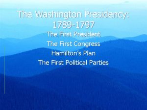 The Washington Presidency 1789 1797 The First President