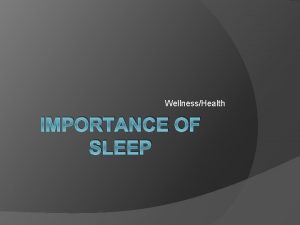 WellnessHealth IMPORTANCE OF SLEEP Teens are Chronically Sleep