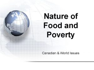 Nature of Food and Poverty Canadian World Issues