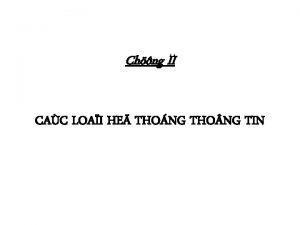 Chng II CAC LOAI HE THONG THO NG