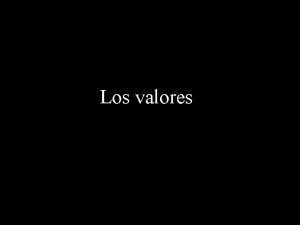 Los valores Humildad El valor o n a