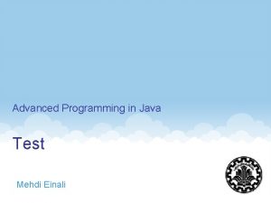 Advanced Programming in Java Test Mehdi Einali 1