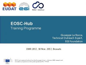 EOSCHub Training Programme Giuseppe La Rocca Technical Outreach