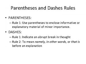 Parentheses and Dashes Rules PARENTHESES Rule 1 Use