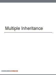 Multiple Inheritance Multiple Inheritance A derived class may