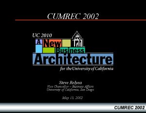 CUMREC 2002 Steve Relyea Vice Chancellor Business Affairs