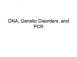 DNA Genetic Disorders and PCR Genetic Disorders and