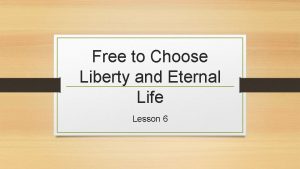 Free to Choose Liberty and Eternal Life Lesson