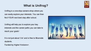 What is Unifrog Unifrog is a onestopcareersshop where