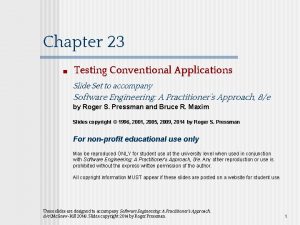 Chapter 23 Testing Conventional Applications Slide Set to