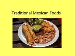 Traditional Mexican Foods Flan Flan is a traditional