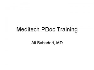 Meditech PDoc Training Ali Bahadori MD Agenda General