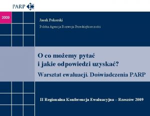 2009 Jacek Pokorski Polska Agencja Rozwoju Przedsibiorczoci O