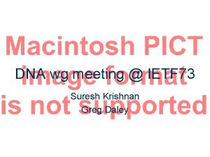 DNA wg meeting IETF 73 Suresh Krishnan Greg