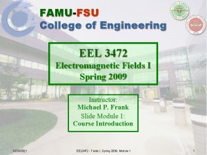 FAMUFSU College of Engineering EEL 3472 Electromagnetic Fields