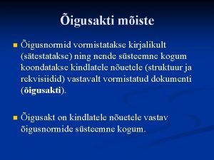 igusakti miste n igusnormid vormistatakse kirjalikult stestatakse ning