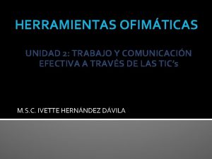 HERRAMIENTAS OFIMTICAS UNIDAD 2 TRABAJO Y COMUNICACIN EFECTIVA