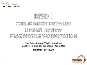 MSD I PRELIMINARY DETAILED DESIGN REVIEW FSAE MOBILE