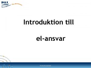 Introduktion till elansvar Vi vet att ALLA kan