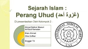 Sejarah Islam Perang Uhud Di presentasikan Oleh Kelompok