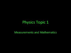 Physics Topic 1 Measurements and Mathematics Physics Measurements