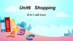 Unit 6 Shopping B lets talk learn Words