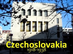 Czechoslovakia 1918 1938 Czechoslovakia 1 st Czechoslovak Republic