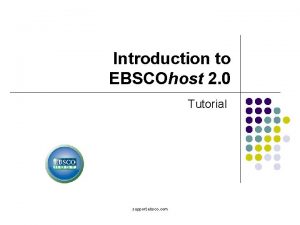 Introduction to EBSCOhost 2 0 Tutorial support ebsco