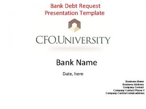 Bank Debt Request Presentation Template Bank Name Date