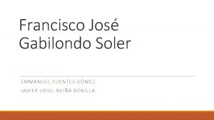 Francisco Jos Gabilondo Soler EMMANUEL FUENTES GMEZ JAVIER